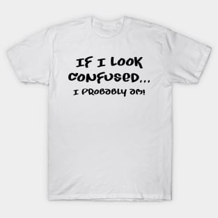 I am probably confused T-Shirt